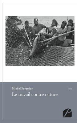 Le travail contre nature - essai de philosophie anthropologique pour les temps qui viennent