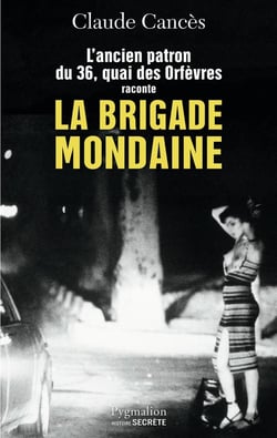 L'ancien patron du 36 Quai des orfèvres raconte la brigade mondaine