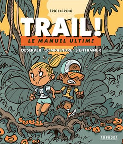 Trail ! Le manuel ultime - Observer, comprendre, s'entraîner