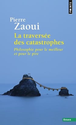 La traversée des catastrophes - philosophie pour le meilleur et pour le pire