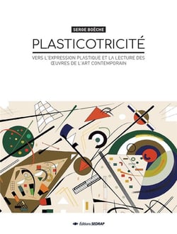 Plasticotricité - vers l'expression plastique et la lecture des oeuvres de l'art contemporain