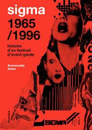 Sigma - 1965/1996, histoire d'un festival d'avant-garde