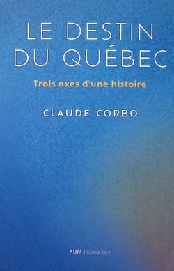 Le destin québécois : Trois axes d'une histoire