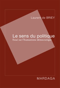 Le sens du politique : Essai sur l'humanisme démocratique