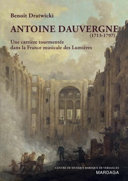 Antoine Dauvergne (1713-1797) - Paris et Versailles, des Lumières au Romantisme