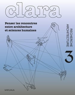 CLARA 03 : PENSER LES RENCONTRES ENTRE ARCHITECTURE ET SCIENCES HUMAINES.