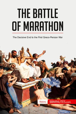 The battle of Marathon : the decisive end to the first greco-persian war