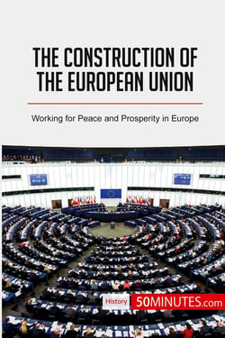 The construction of the European Union : working for peace and prosperity in Europe
