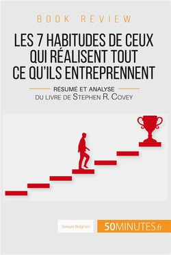Les 7 habitudes de ceux qui réalisent tout ce qu'ils entreprennent : résumé et analyse du livre de Stephen R. Covey