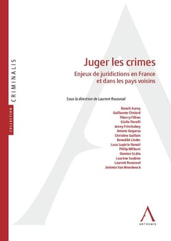 Juger les crimes : Enjeux de juridictions en France et dans les pays voisins