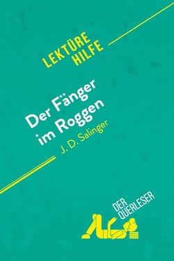 Der Fänger im Roggen von J. D. Salinger (Lektürehilfe) : Detaillierte Zusammenfassung, Personenanalyse und Interpretation