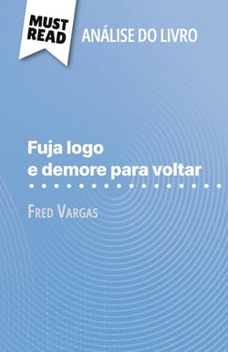 Fuja logo e demore para voltar de Fred Vargas (Analise do livro) : Analise completa e resumo pormenorizado do trabalho