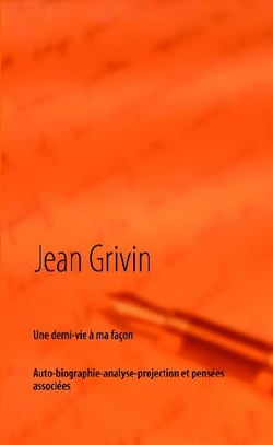 Une demi-vie à ma façon - auto-biographie-analyse-projection et pensées associées
