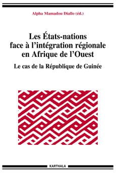 Etats-nations face à l'intégration régionale en Afrique de l'Ouest - Le cas de la Guinée (Les)