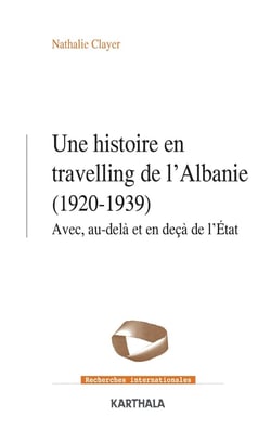 Une histoire en travelling de l'Albanie (1920-1939) : avec, au-delà et en deçà de l'Etat