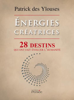 Énergies créatrices - 28 destins qui ont fait évoluer l'humanité