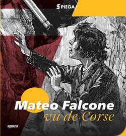 Spiega ! Mateo Falcone : vu de Corse