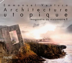 L'architecture utopique - imaginaire ou visionnaire ?
