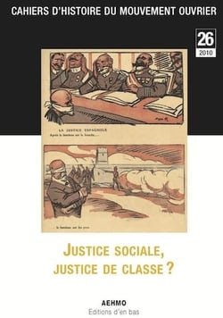 Cahiers d'histoire du mouvement ouvrier no 26/2010, justice sociale, justice de classe?