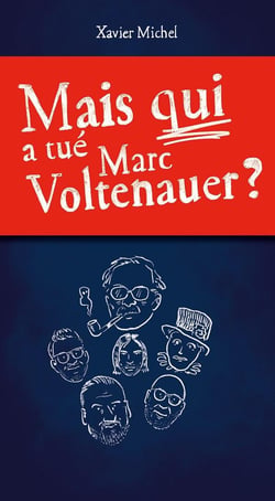 MAIS QUI A TUÉ MARC VOLTENAUER?