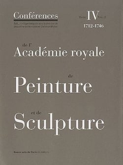 Les conférences de l'académie royale de peinture et de sculpture Tome 4 volume 2