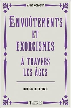 Envoûtements et exorcismes à travers les âges - rituels de défense