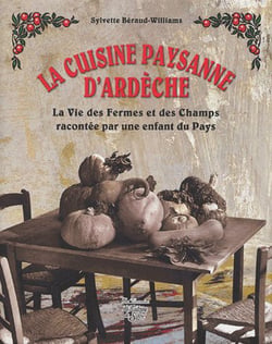 La cuisine paysanne d'Ardèche - la vie des fermes et des champs racontée par une enfant du pays