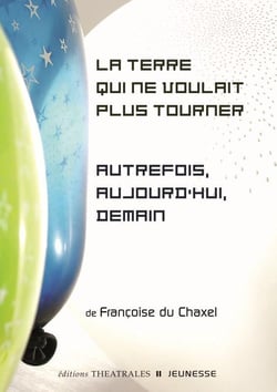 La Terre qui ne voulait plus tourner - autrefois, aujourd'hui, demain