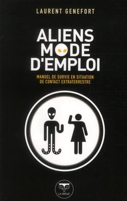 Aliens, mode d'emploi - manuel de survie en situation de contact extraterrestre