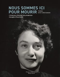 Nous sommes ici pour mourir : L'itinéraire d'Arlette Lévy-Andersen, rescapée d'Auschwitz