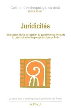 Juridicités - témoignages réunis à l'occasion du quarantième anniversaire du laboratoire d'anthropologie juridique de Paris