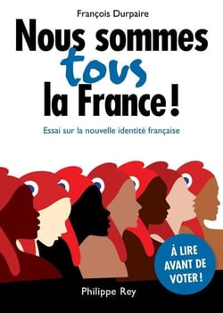 Nous sommes tous la France ! - essai sur la nouvelle identité française