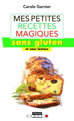 Mes petites recettes magiques sans gluten et sans lactose : 100 recettes gourmandes et ultra-simples