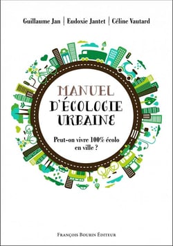 Petit manuel d'écologie urbaine - peut-on vivre 100% écolo en ville ?