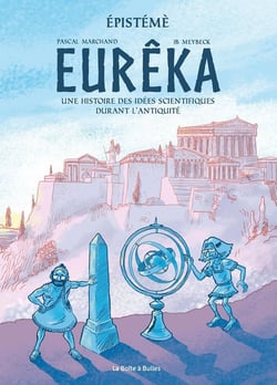 Eurêka : une histoire des idées scientifiques durant l'Antiquité
