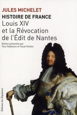 Histoire de France Tome 13 - Louis XIV et la révocation de l'édit de Nantes