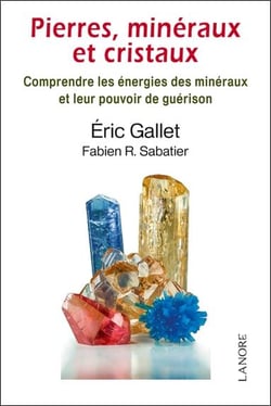 Pierres, minéraux et cristaux - comprendre les énergies des minéraux et leur pouvoir de guérison