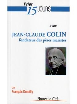 Prier 15 jours avec... : Jean-Claude Colin, fondateur des pères maristes