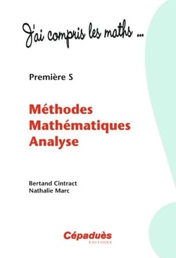 J'ai compris les maths - 1ère S - méthodes mathématiques analyse