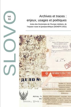 Slovo n.53 : archives et traces : enjeux, usages et poétiques - actes des doctoriales de l'Europe médiane, de l'espace russe et (post)soviétique (DEMEPS 2021)