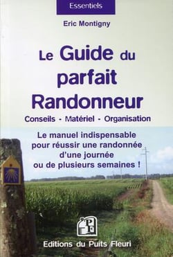 Le guide du parfait randonneur - conseils, matériel, organisation