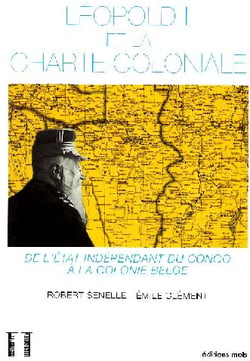 Léopold II et la charte coloniale - de l'état indépendant du Congo à la colonie belge