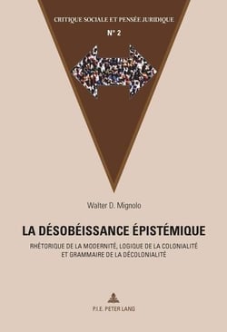 La désobéissance épistémique : Rhétorique de la modernité, logique de la colonialité et grammaire de la décolonialit