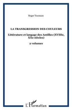 La transgression des couleurs : Littérature et langage des Antilles (XVIIIe, XXe siècles) - 2 volumes