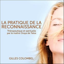La pratique de la reconnaissance - thérapeutique et spirituelle par le maître oraya de telos