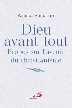 Dieu avant tout : Propos sur l'avenir du christianisme