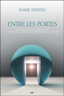 Entre les portes - rêve lucide, projection astrale et corps de lumière...