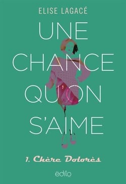 Une chance qu'on s'aime Tome 1 : chère Dolores