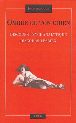 Ombre de ton chien - discours psychanalytique, discours lesbien