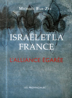 Israël et la France - l'alliance égarée